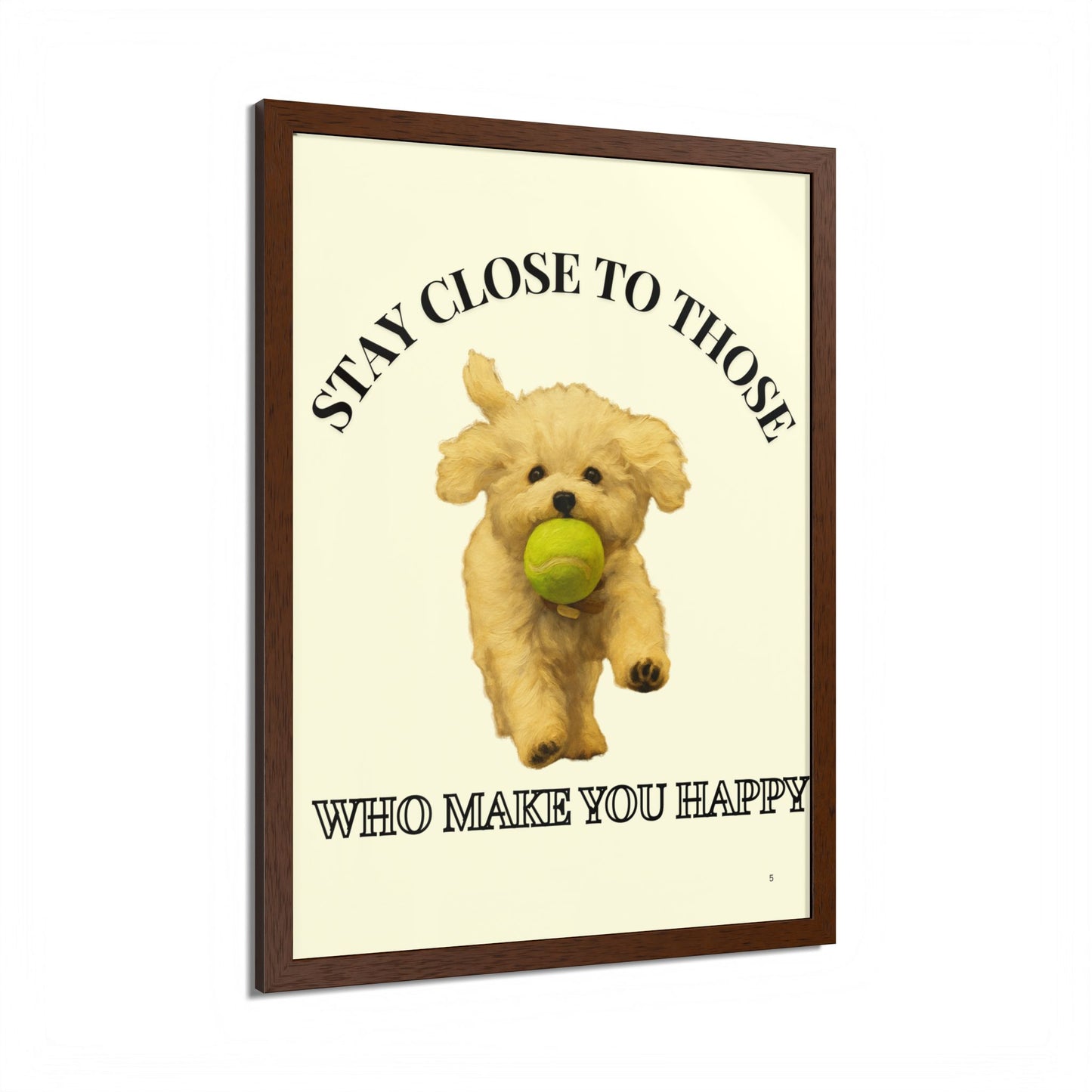 Framed Dog Poster Art Stay Close to Those Who Make You Happy Customized