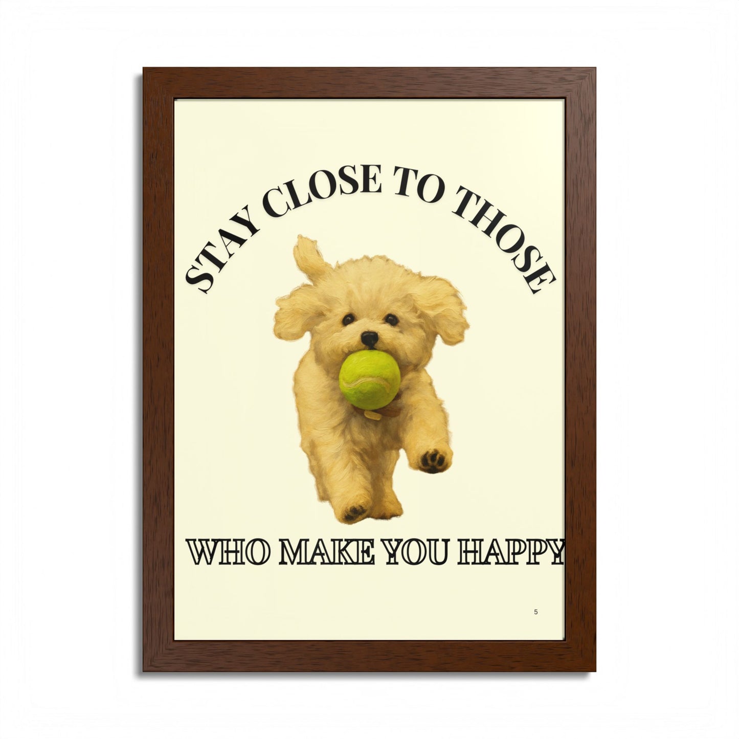 Framed Dog Poster Art Stay Close to Those Who Make You Happy Customized
