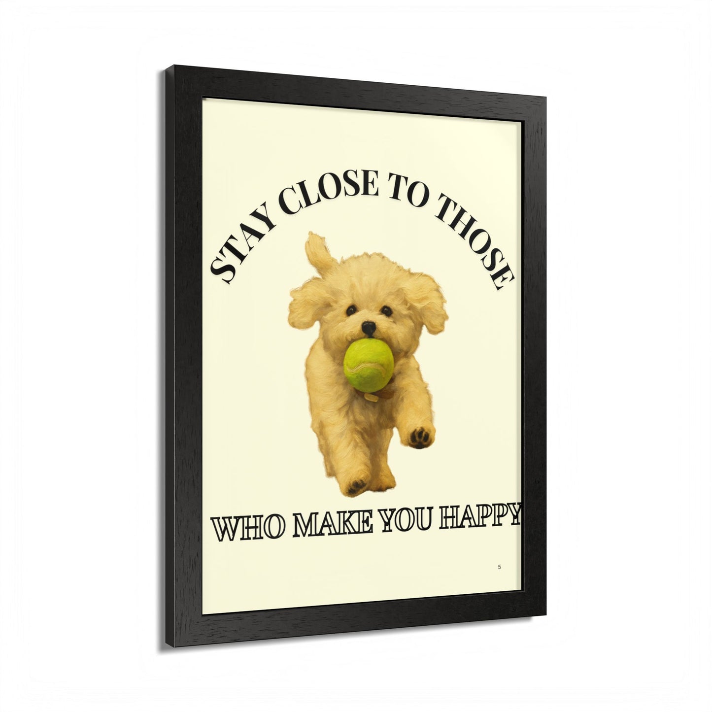 Framed Dog Poster Art Stay Close to Those Who Make You Happy Customized