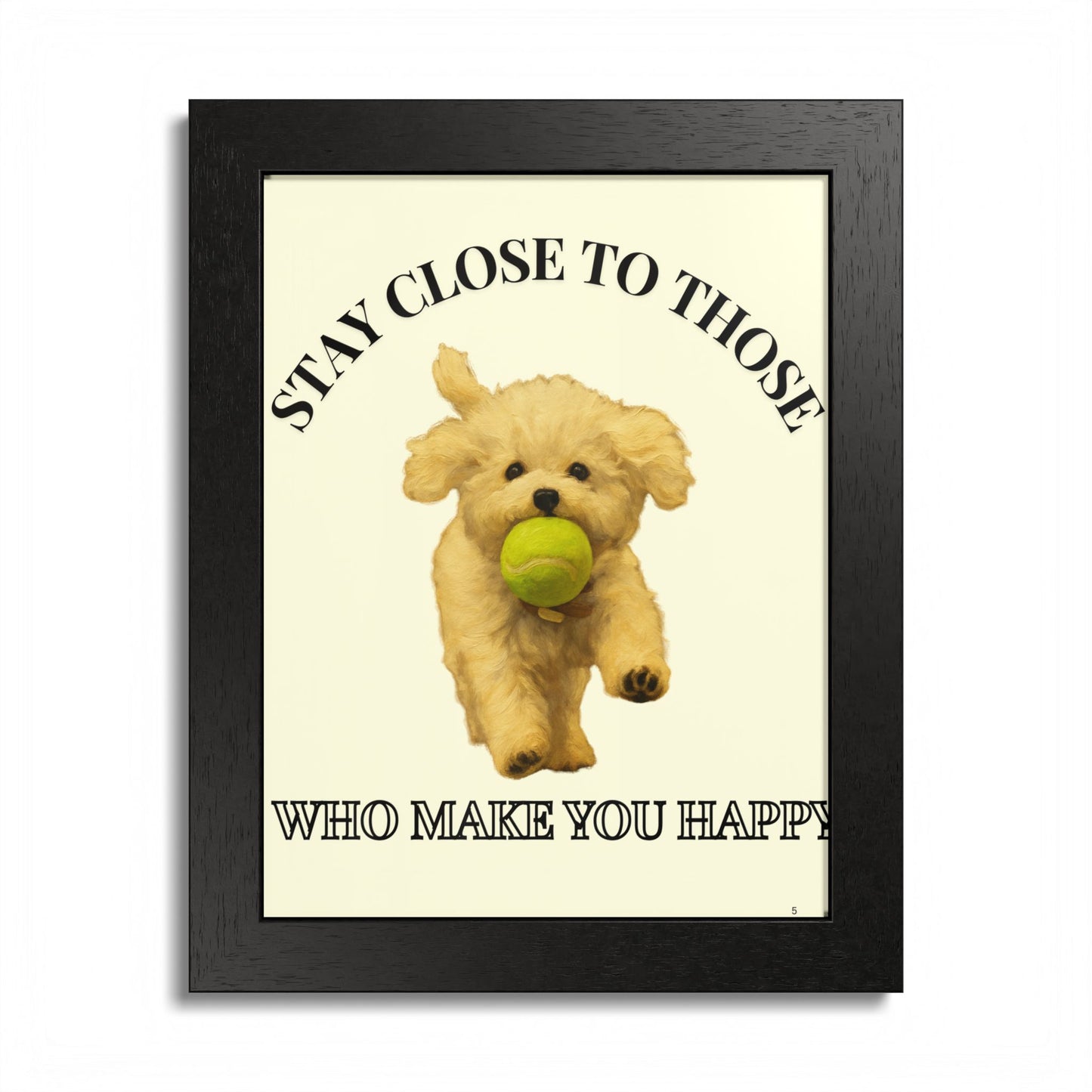 Framed Dog Poster Art Stay Close to Those Who Make You Happy Customized