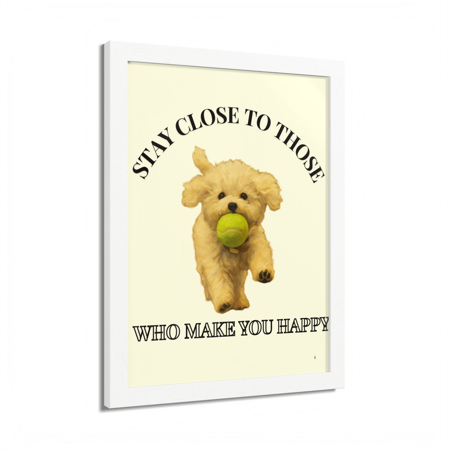 Framed Dog Poster Art Stay Close to Those Who Make You Happy Customized