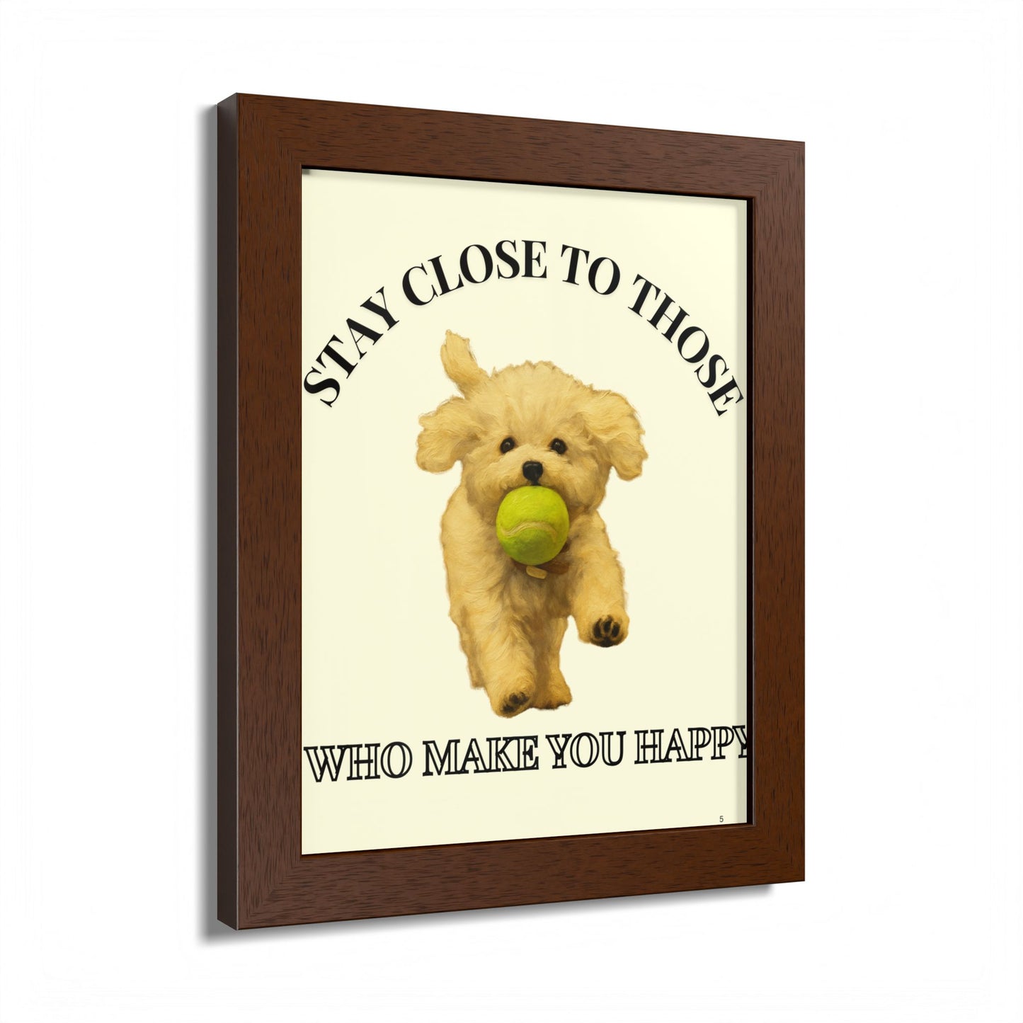 Framed Dog Poster Art Stay Close to Those Who Make You Happy Customized