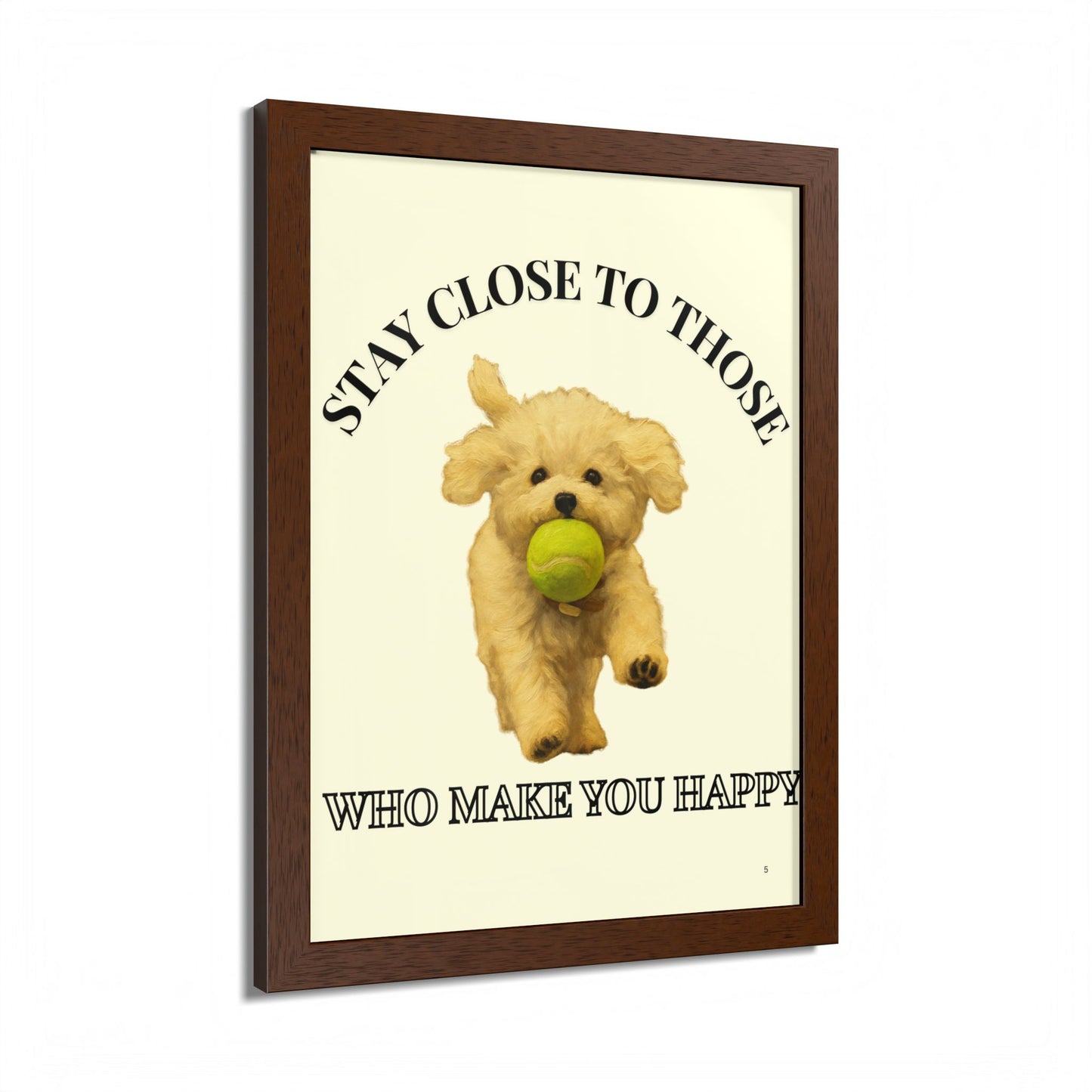 Framed Dog Poster Art Stay Close to Those Who Make You Happy Customized