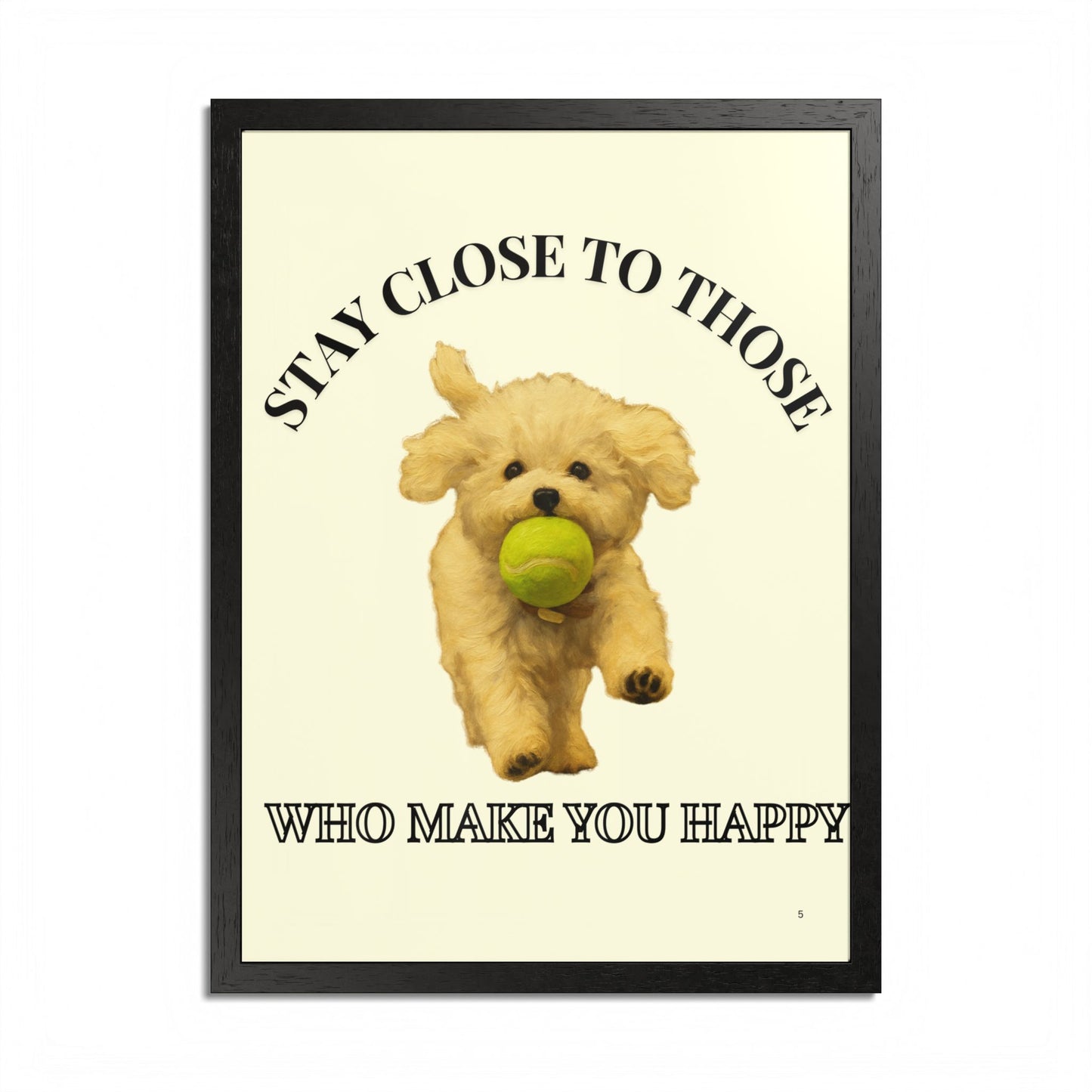 Framed Dog Poster Art Stay Close to Those Who Make You Happy Customized