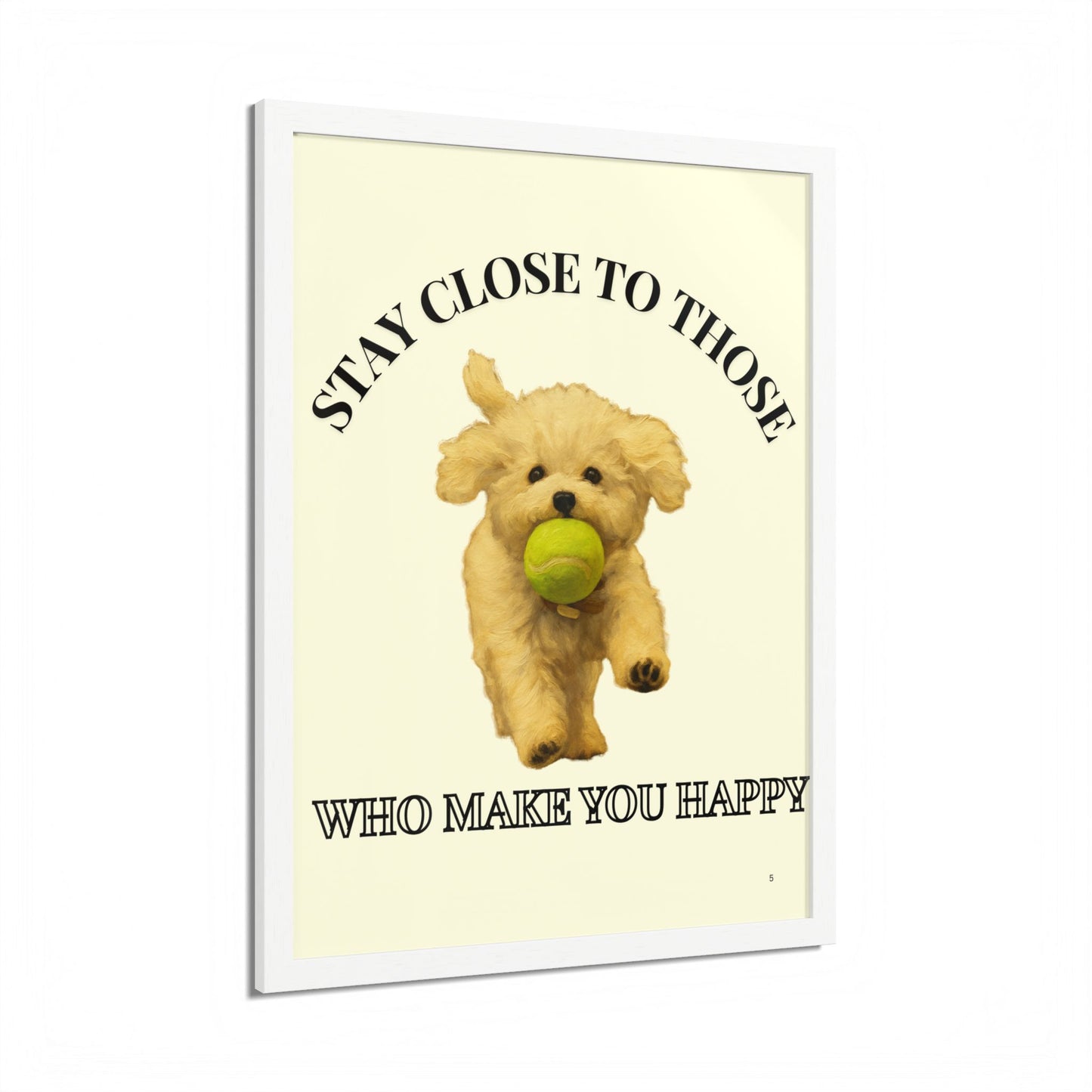Framed Dog Poster Art Stay Close to Those Who Make You Happy Customized