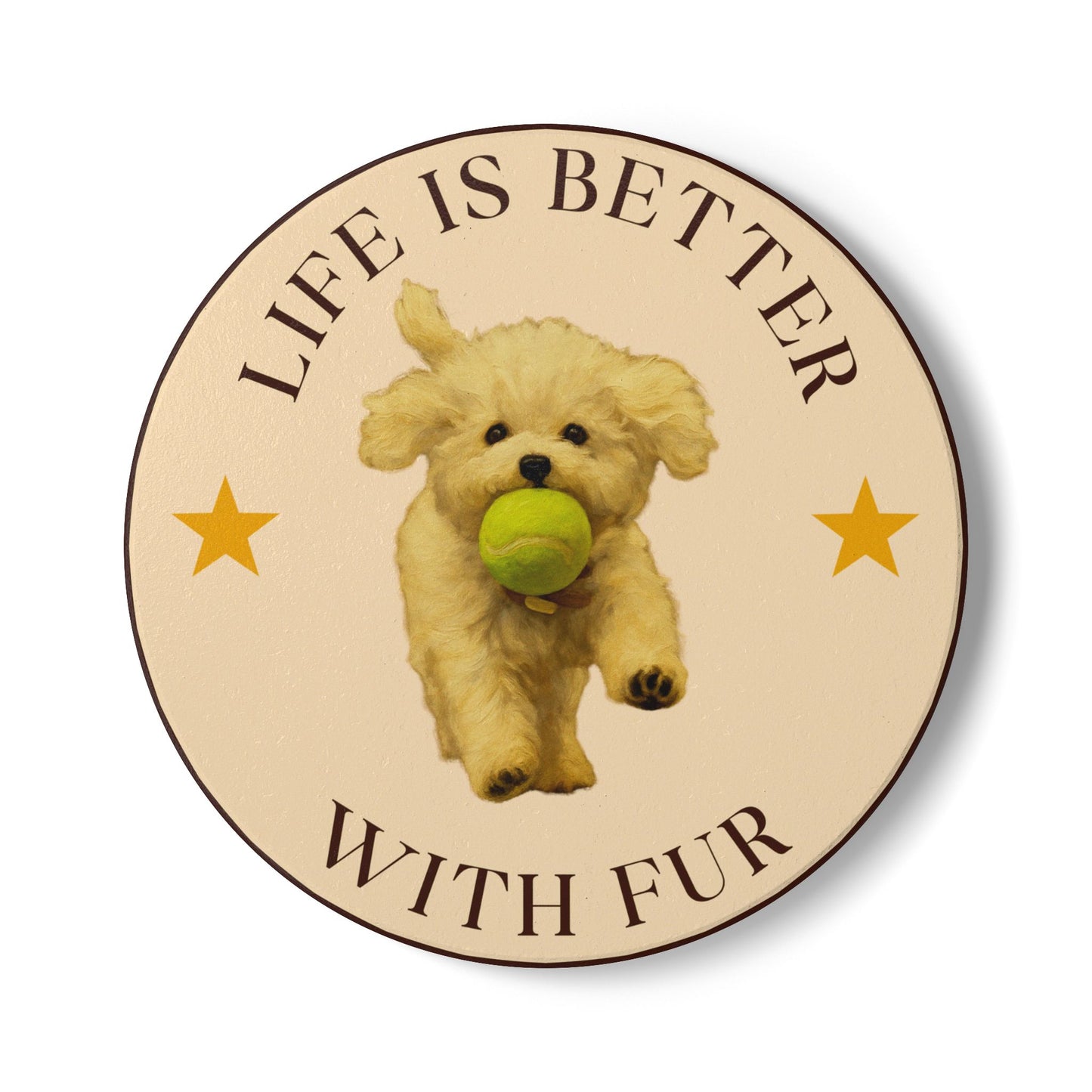 Life is Better with Fur Pet Theme Ceramic Coaster