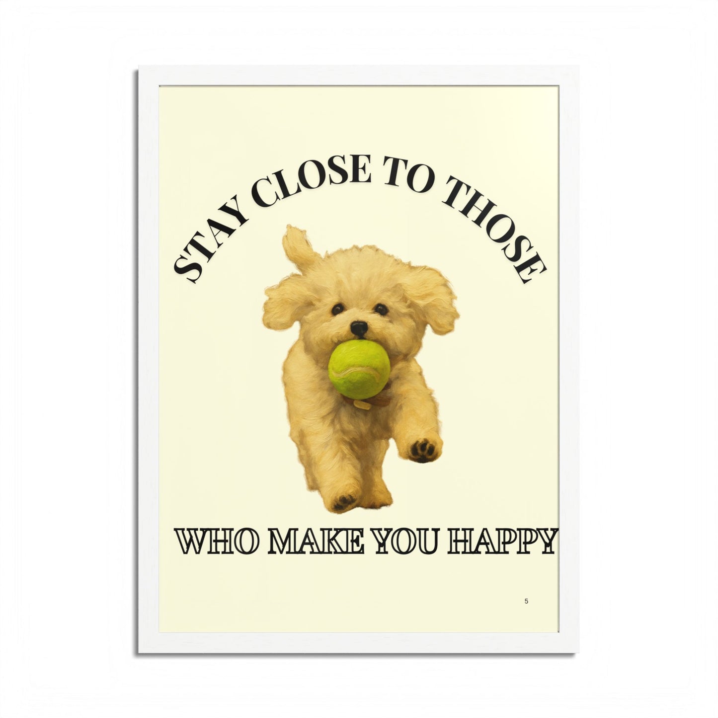 Framed Dog Poster Art Stay Close to Those Who Make You Happy Customized