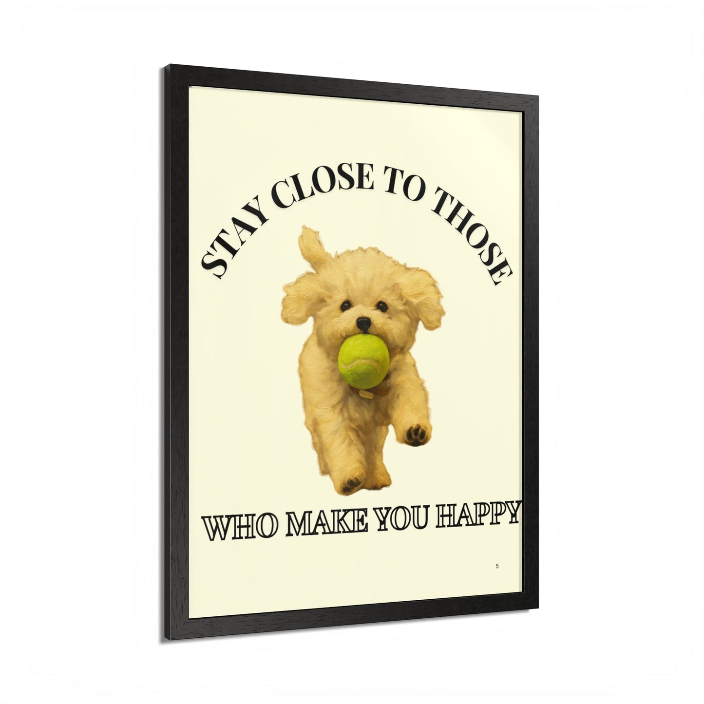 Framed Dog Poster Art Stay Close to Those Who Make You Happy Customized
