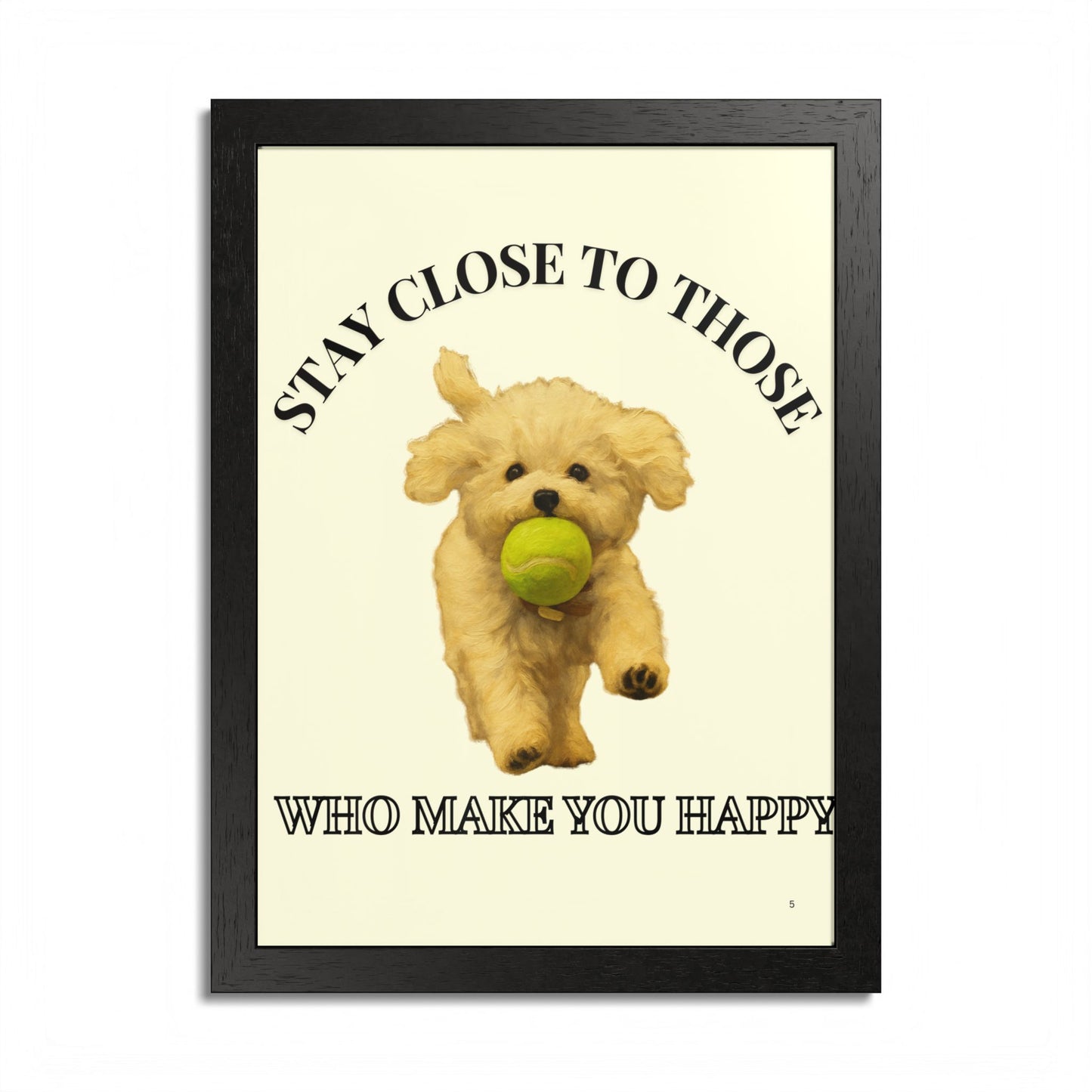 Framed Dog Poster Art Stay Close to Those Who Make You Happy Customized