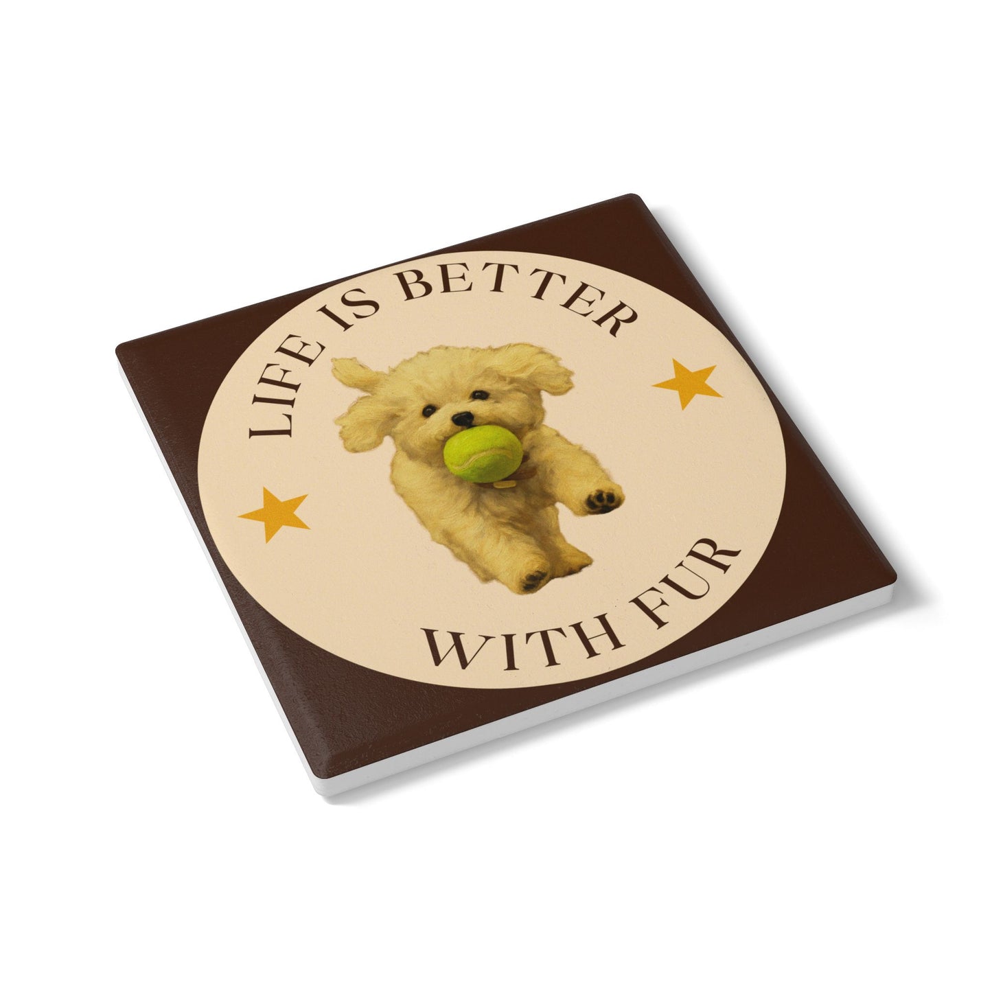 Life is Better with Fur Pet Theme Ceramic Coaster