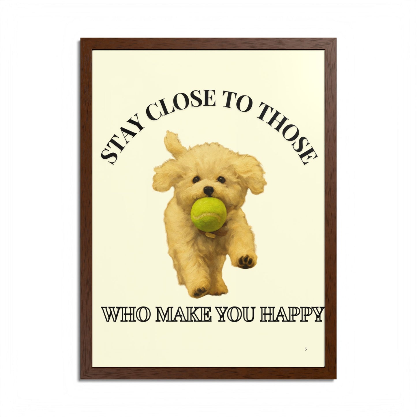 Framed Dog Poster Art Stay Close to Those Who Make You Happy Customized