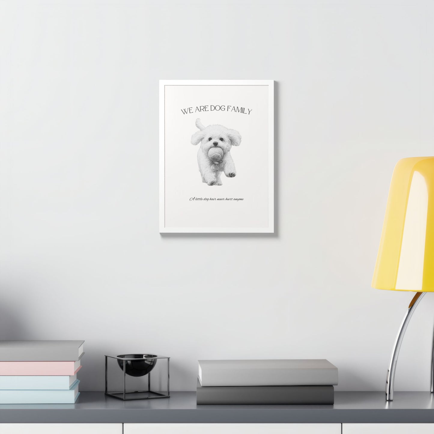 We are Family A little Dog hair Never Hurt Anyone Framed Dog Family Poster