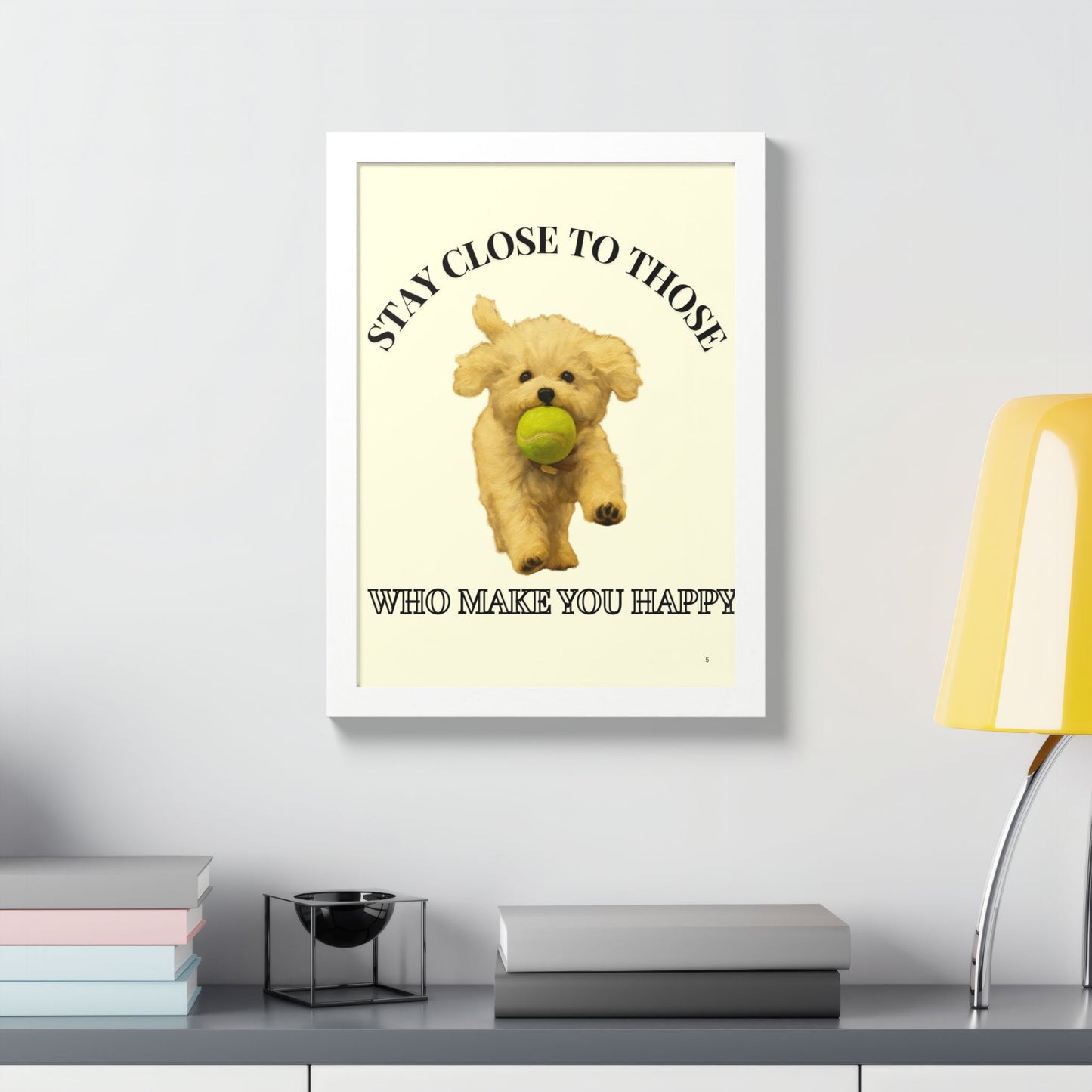 Framed Dog Poster Art Stay Close to Those Who Make You Happy Customized