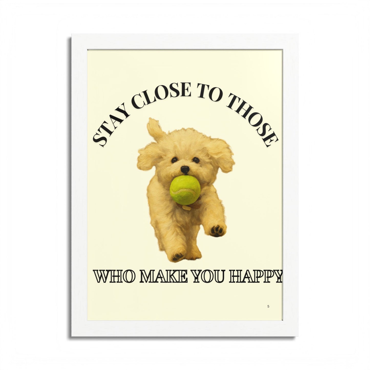 Framed Dog Poster Art Stay Close to Those Who Make You Happy Customized