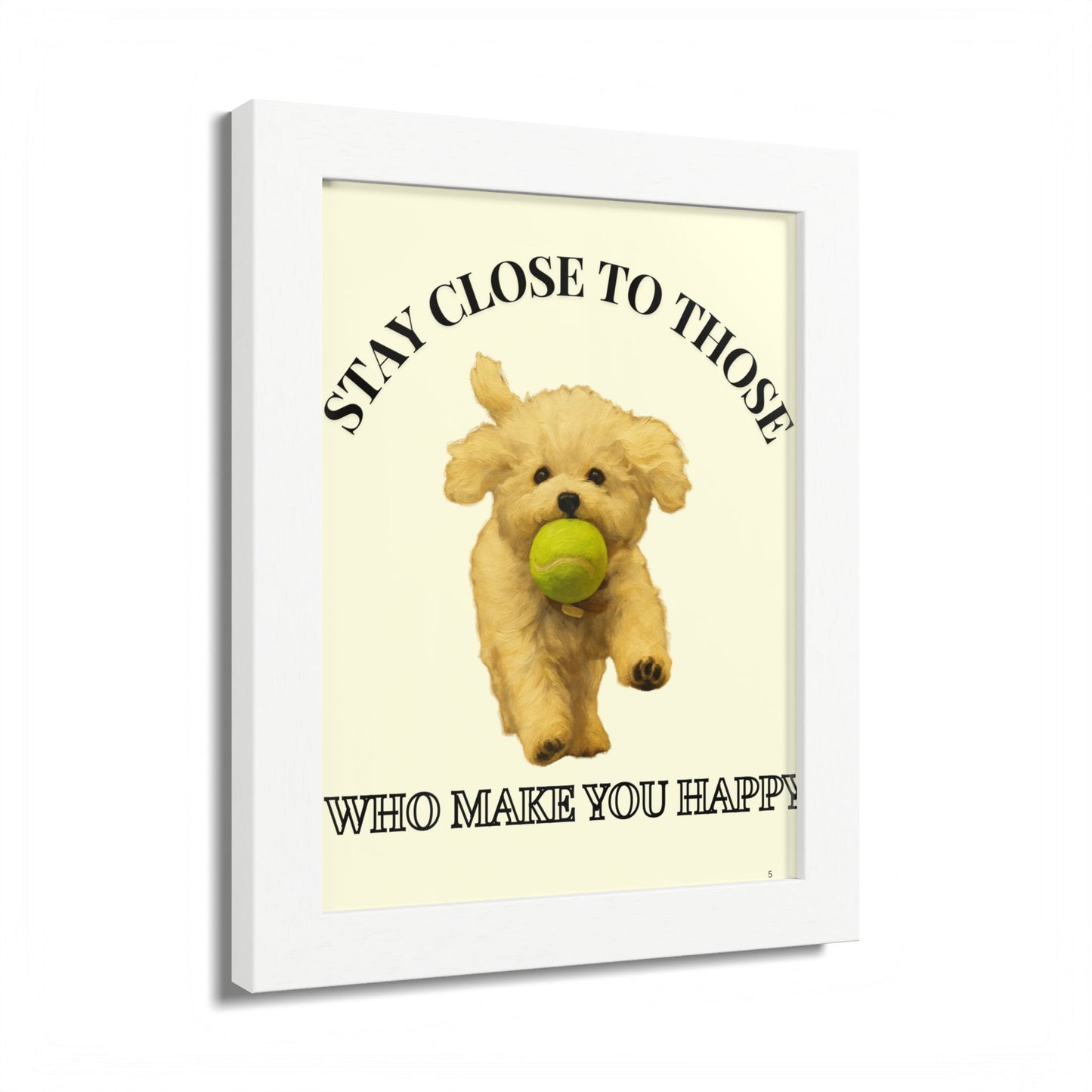 Framed Dog Poster Art Stay Close to Those Who Make You Happy Customized