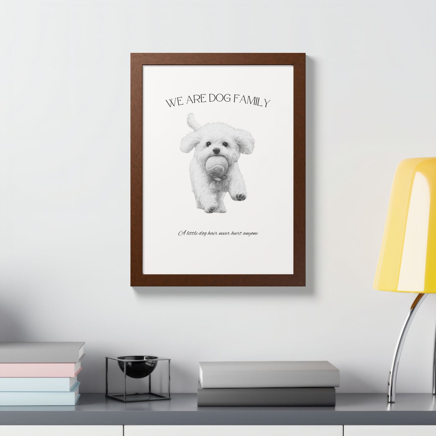 We are Family A little Dog hair Never Hurt Anyone Framed Dog Family Poster