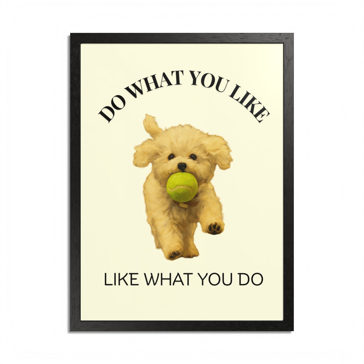 Do What You Like Like What You Do Inspirational Pet Quote Framed Poster