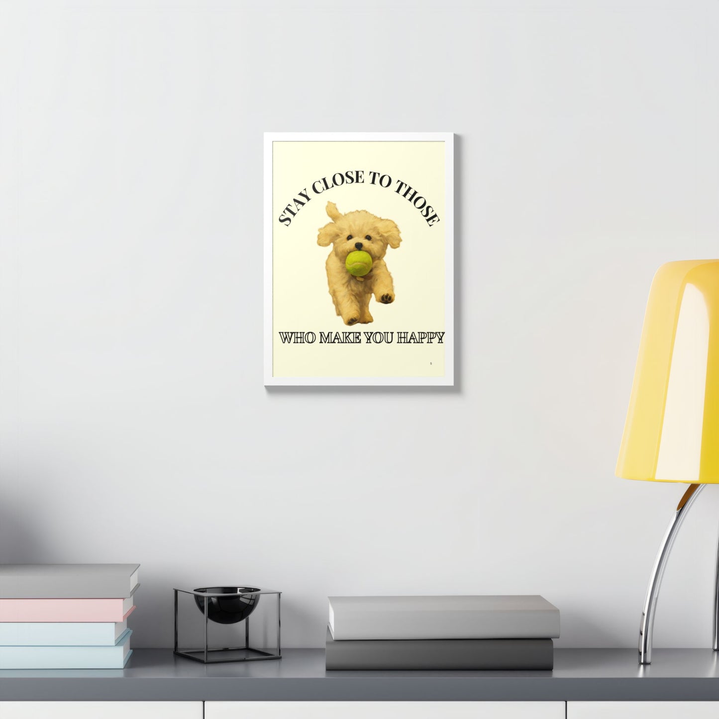 Framed Dog Poster Art Stay Close to Those Who Make You Happy Customized