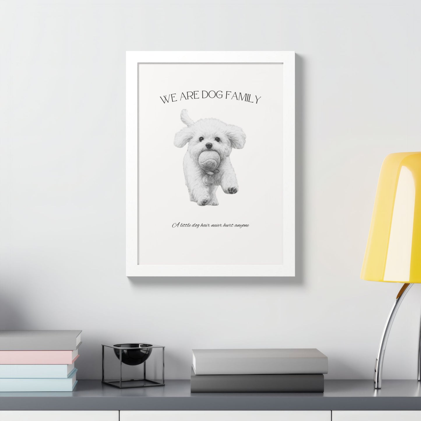 We are Family A little Dog hair Never Hurt Anyone Framed Dog Family Poster