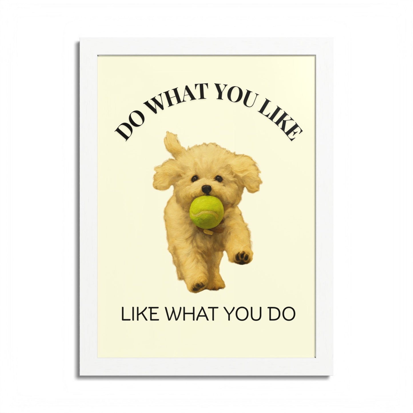 Do What You Like Like What You Do Inspirational Pet Quote Framed Poster