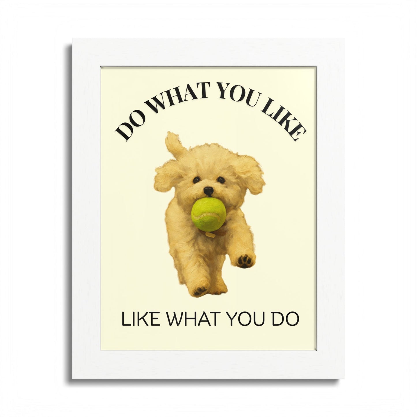 Do What You Like Like What You Do Inspirational Pet Quote Framed Poster