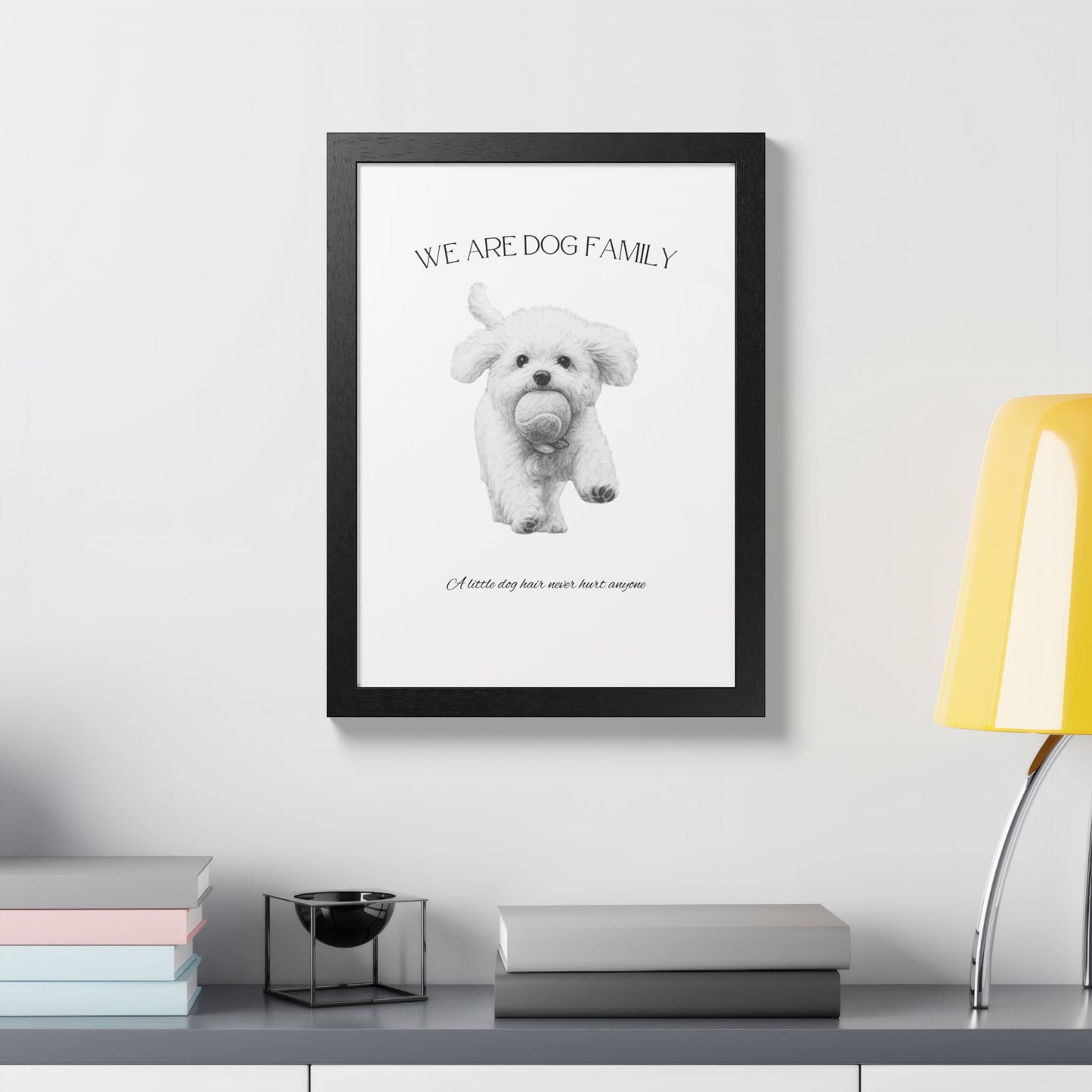We are Family A little Dog hair Never Hurt Anyone Framed Dog Family Poster