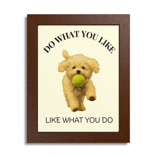 Do What You Like Like What You Do Inspirational Pet Quote Framed Poster