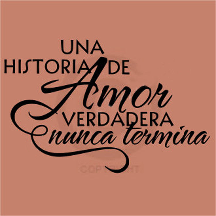 Spanish Quote - Una Historia De Amor Verdadera Nunca Termina  A True Love Story Never Ends - Vinyl Wall Art - Vinyl Decal