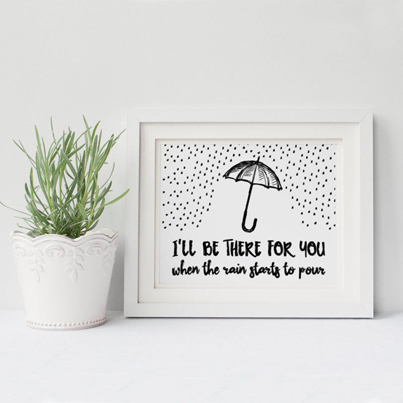 Canvas Art Quote I'll Be There For You When the Rain Starts to Pour DIGITAL Poster, Best Friends, Home Decor, Frame Not included