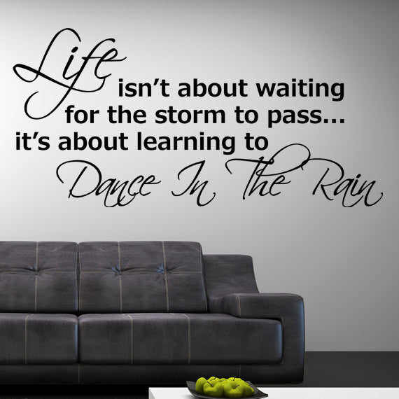 Life Isn't About Waiting for the Storm to Pass, It's about learning to Dance in the Rain Wall Sticker Decal Vinyl Art Quote